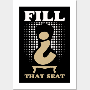 Fill That Seat Posters and Art